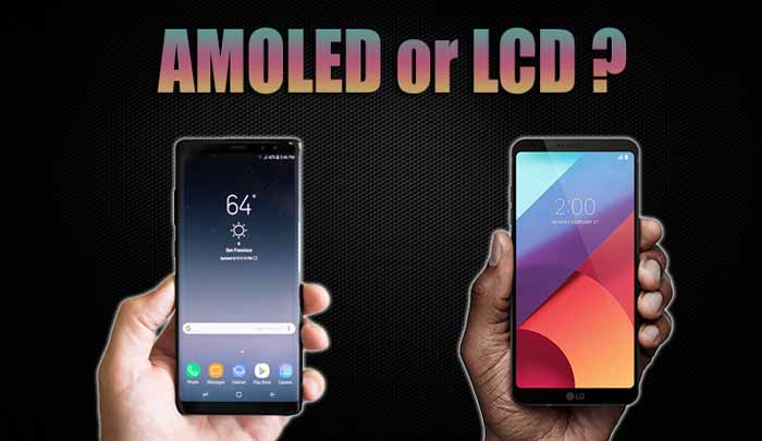 صفحه نمایش ال سی دی یا AMOLED کدام یک برای گوشی بهتر است؟